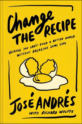 Change the Recipe: Because You Can't Build a Better World Without Breaking Some Eggs