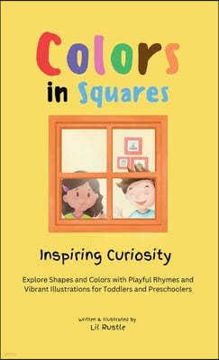 Colors in Squares - Inspiring Curiosity: Explore Shapes and Colors with Playful Rhymes and Vibrant Illustrations for Toddlers and Preschoolers