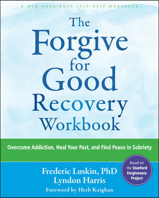 The Forgive for Good Recovery Workbook: Overcome Addiction, Heal Your Past, and Find Peace in Sobriety