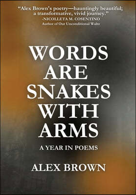 Words Are Snakes With Arms: A Year in Poems