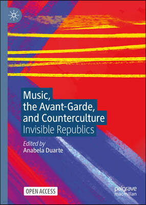 Music, the Avant-Garde, and Counterculture: Invisible Republics