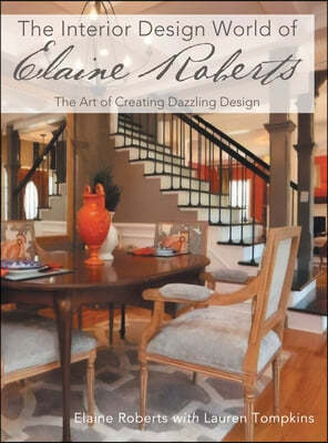 The Interior Design World of Elaine Roberts: The Art of Creating Dazzling Design