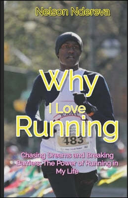 Why I Love Running: Chasing Dreams and Breaking Barriers: The Power of Running in My Life