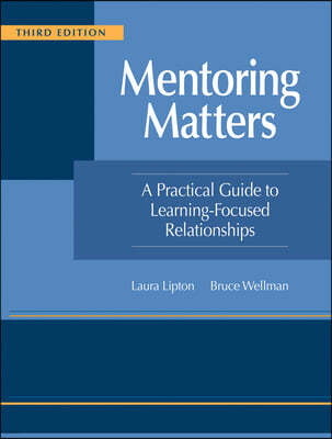 Mentoring Matters: A Practical Guide to Learning-Focused Relationships, Third Edition(establish a Learning-Focused Mentor-Teacher Relatio