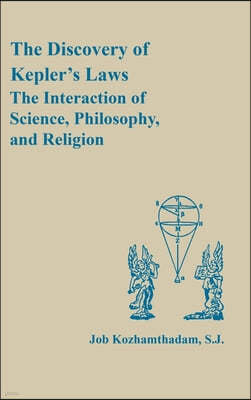 The Discovery of Kepler's Laws: The Interaction of Science, Philosophy, and Religion