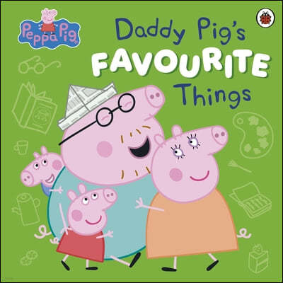 Peppa Pig: Daddy Pigs Favourite Things