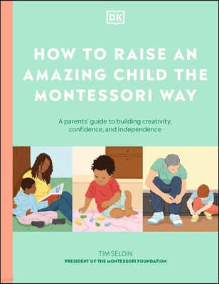 How to Raise an Amazing Child the Montessori Way