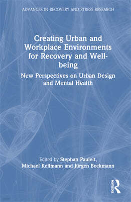 Creating Urban and Workplace Environments for Recovery and Well-being