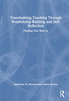 Transforming Teaching Through Relationship-Building and Self-Reflection