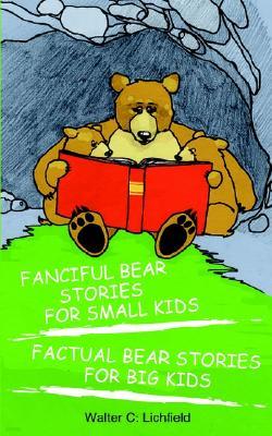 Fanciful Bear Stories For Small Kids And Factual Bear Stories For Big Kids