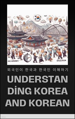 UNDERSTANDING KOREA AND KOREAN