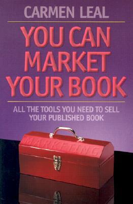 You Can Market Your Book: All the Tools You Need to Sell Your Published Book
