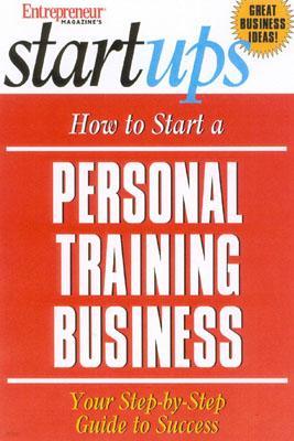 Start Your Own Personal Training Business: Your Step by Step Guide to Success