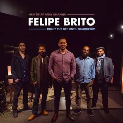 Felipe Brito - Don't Put Off Until Tomorrow (Digipack)(CD)