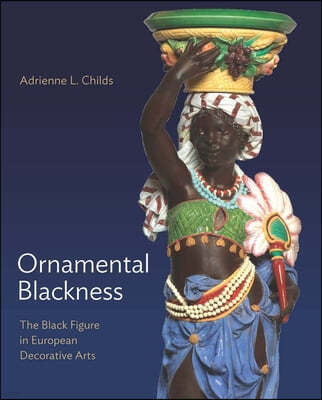 Ornamental Blackness: The Black Figure in European Decorative Arts