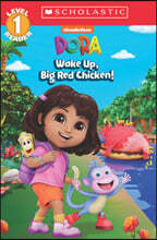 Wake Up, Big Red Chicken! (Dora: Scholastic Reader, Level 1)