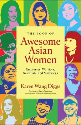 The Book of Awesome Asian Women: Empresses, Warriors, Scientists, and Mavericks