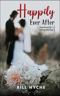 Happily Ever After: Handbook for a Lasting Marriage