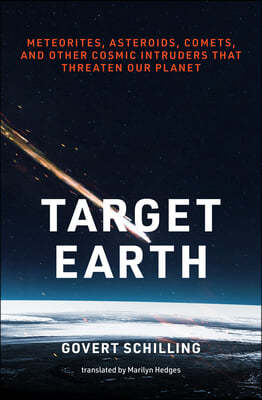 Target Earth: Meteorites, Asteroids, Comets, and Other Cosmic Intruders That Threaten Our Planet