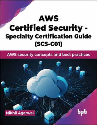 AWS Certified Security - Specialty Certification Guide (SCS-C01): AWS security concepts and best practices (English Edition)
