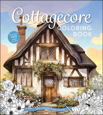 Cottagecore Coloring Book: Cozy, Charming Scenes to Color