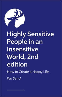 Highly Sensitive People in an Insensitive World, 2nd Edition: How to Create a Happy Life