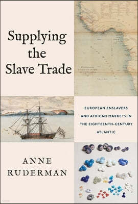 Supplying the Slave Trade: European Enslavers and African Markets in the Eighteenth-Century Atlantic