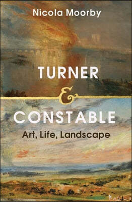 Turner and Constable: Art, Life, Landscape