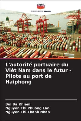 L'autorité portuaire du Viêt Nam dans le futur - Pilote au port de Haiphong