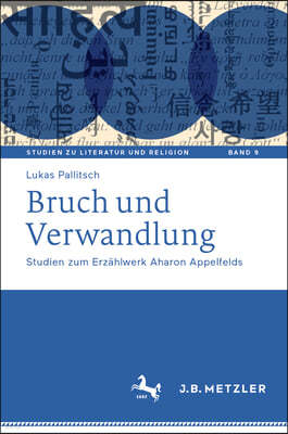 Bruch Und Verwandlung: Studien Zum Erzählwerk Aharon Appelfelds