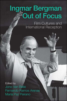 Ingmar Bergman Out of Focus: Film Cultures and International Reception