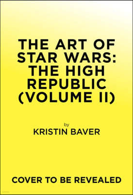 The Art of Star Wars: The High Republic: Volume II: The Official Behind-The-Scenes Companion