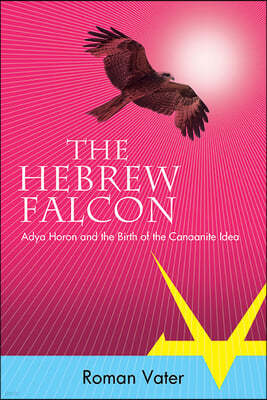 The Hebrew Falcon: Adya Horon and the Birth of the Canaanite Idea