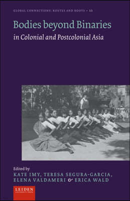 Bodies Beyond Binaries: In Colonial and Postcolonial Asia