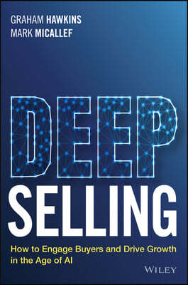 Deep Selling: How to Engage Buyers and Drive Growth in the Age of AI