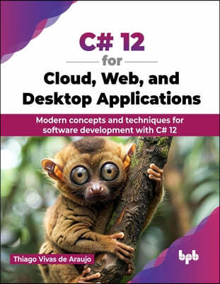 C# 12 for Cloud, Web, and Desktop Applications: Modern concepts and techniques for software development with C# 12 (English Edition)