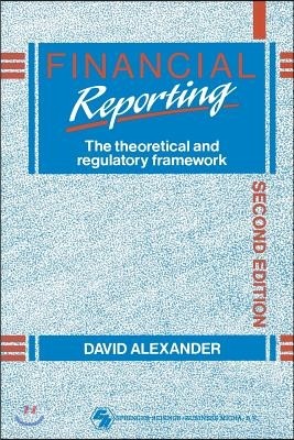 Financial Reporting: The Theoretical and Regulatory Framework