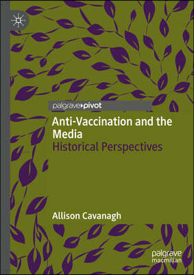 Anti-Vaccination and the Media: Historical Perspectives