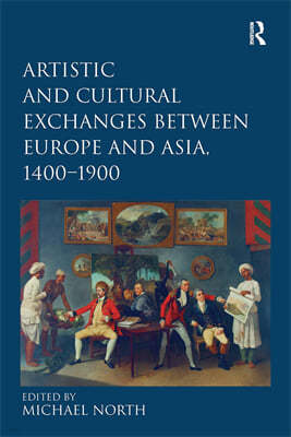 Artistic and Cultural Exchanges between Europe and Asia, 1400-1900