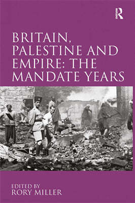 Britain, Palestine and Empire: The Mandate Years