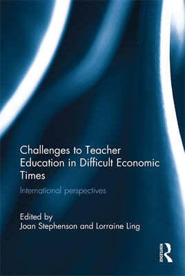 Challenges to Teacher Education in Difficult Economic Times