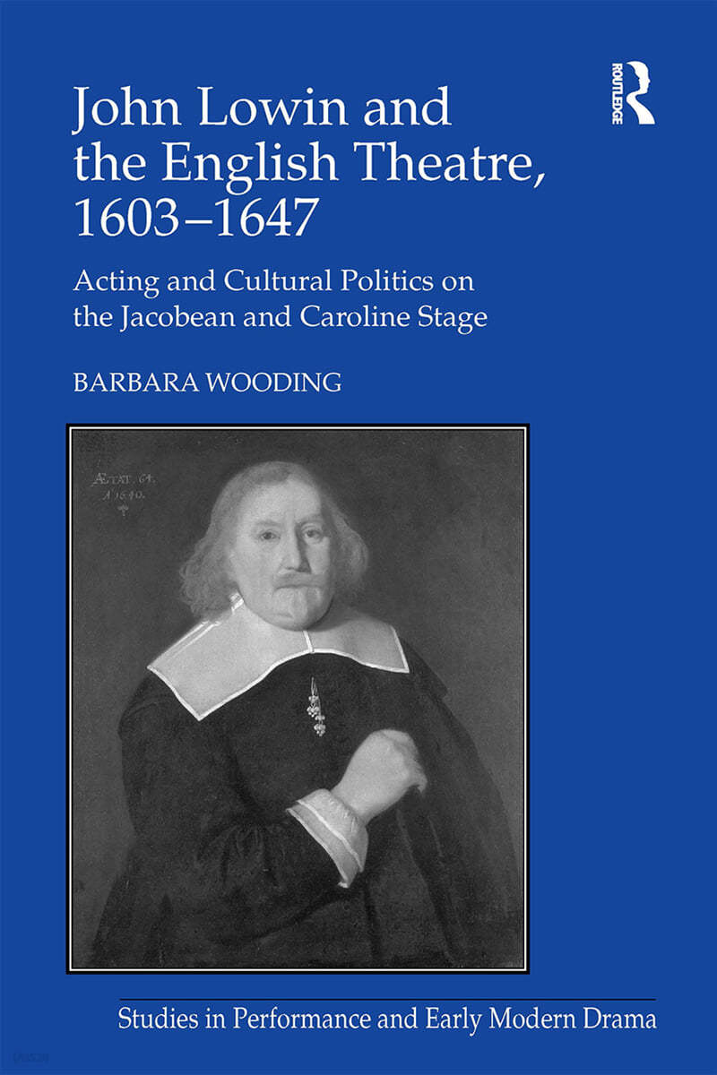 John Lowin and the English Theatre, 1603�1647