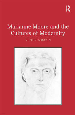 Marianne Moore and the Cultures of Modernity