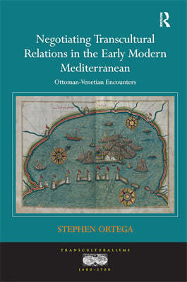 Negotiating Transcultural Relations in the Early Modern Mediterranean