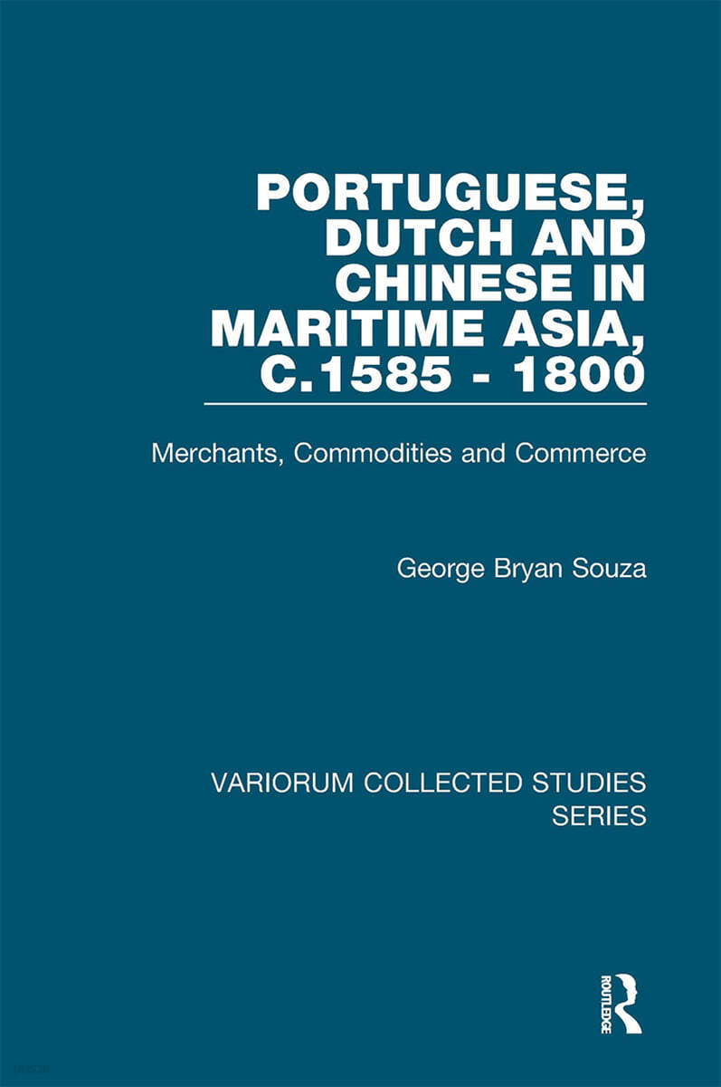 Portuguese, Dutch and Chinese in Maritime Asia, c.1585 - 1800