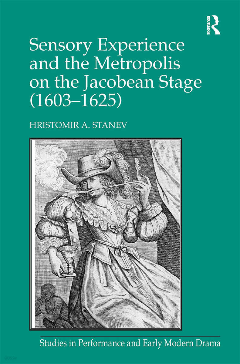 Sensory Experience and the Metropolis on the Jacobean Stage (1603�1625)