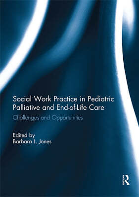 Social Work Practice in Pediatric Palliative and End-of-Life Care