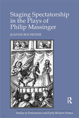 Staging Spectatorship in the Plays of Philip Massinger