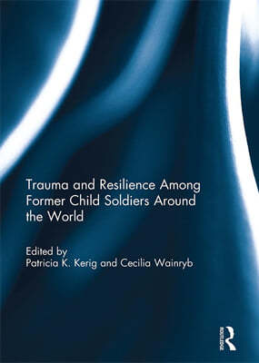 Trauma and Resilience Among Child Soldiers Around the World