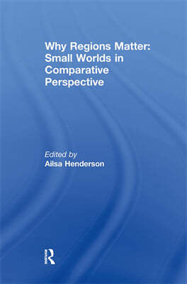 Why Regions Matter: Small Worlds in Comparative Perspective